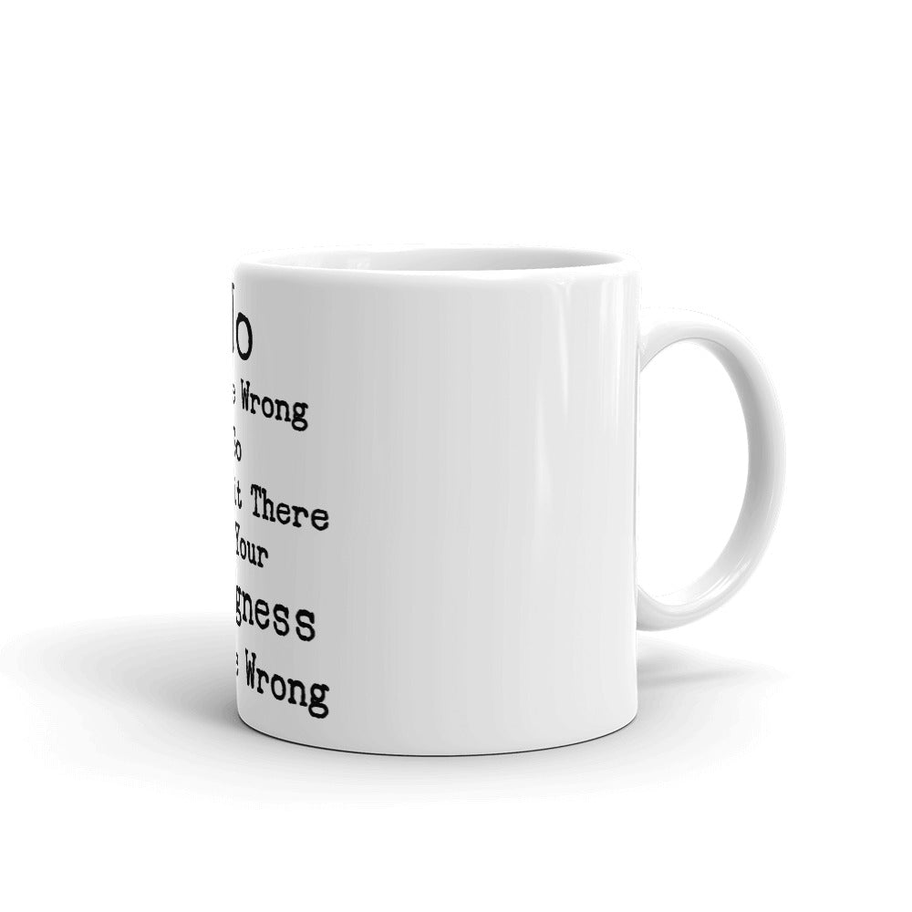 No You're Wrong So Just Sit There In Your Wrongness Coffee Mug